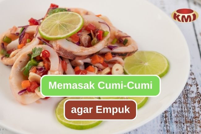 Langkah-Langkah Memasak Cumi-Cumi agar Tetap Empuk